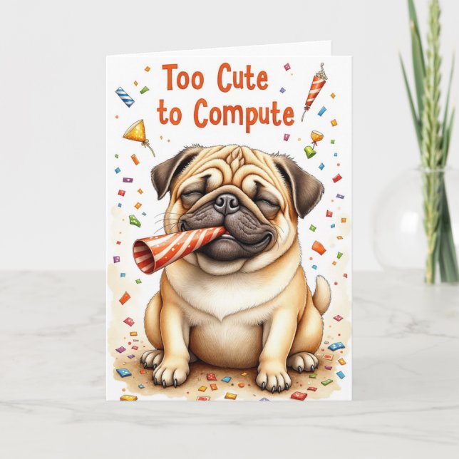 Pug "Too Cute to Compute" Funny Greeting Card (Front)