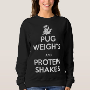 Pug Weights and Protein Shakes Classic T-Shirt 264 Sweatshirt