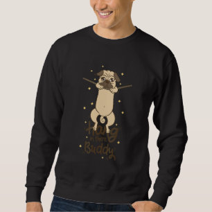 Puggle Hang In There Buddy Pug Dog Owner Puppy Pet Sweatshirt