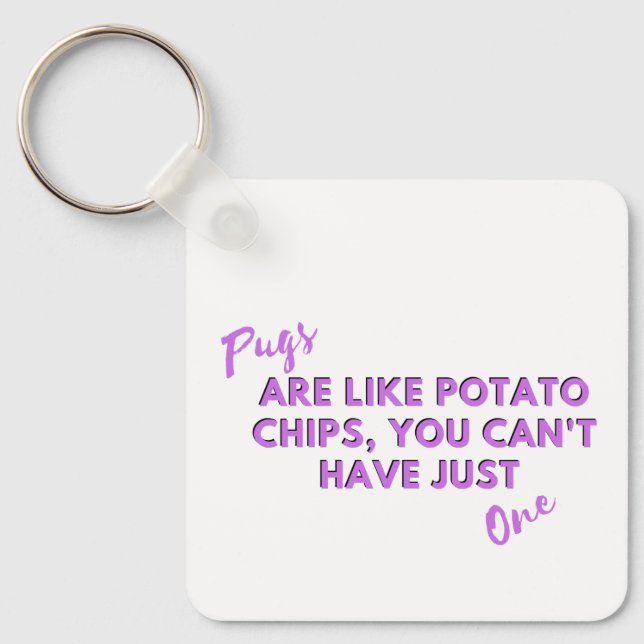 Pugs Are Like Potato Chips Keychain – Funny Pug  (Front)