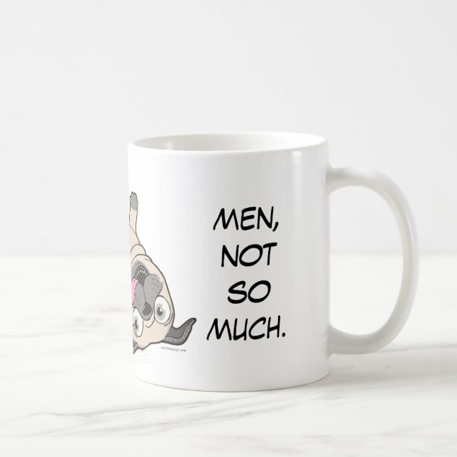 Pugs Make Me Happy...Men, Not So Much. Coffee Mug (Right)