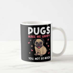 Pugs Make Me Happy You Not So Much Funny Pug Dog M Coffee Mug