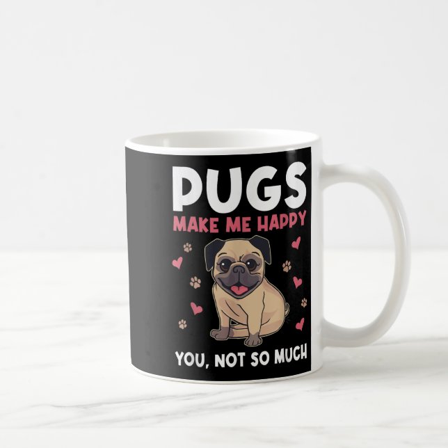 Pugs Make Me Happy You Not So Much Funny Pug Dog M Coffee Mug (Right)