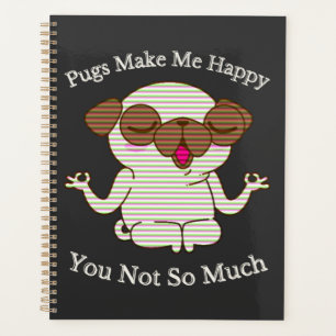 Pugs Make Me Happy You Not So Much Planner