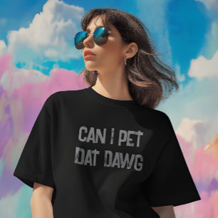 Puis-Je Pet Dat Dat Dawg ? T-shirt Mème amusant