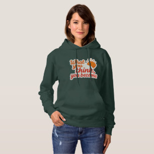 Pull À Capuche Ce Que Vous Pensez, Vous Devenez