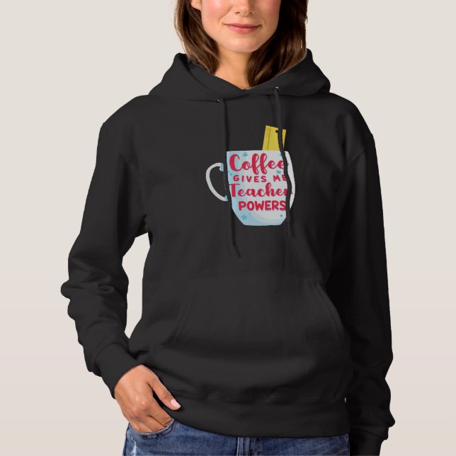 Pull À Capuche Coffee Gives Me Teacher Powers Funny & Cute Back t (Devant)