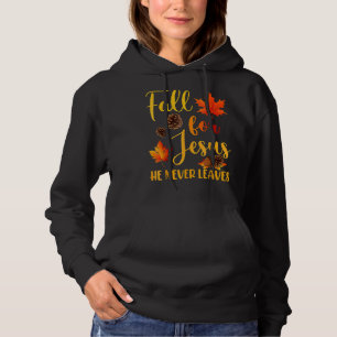 Pull À Capuche Fall for Jesus He Never Leaves Christian Faith Jes