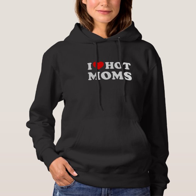 Pull À Capuche I Love Hot Moms Funny Red Heart Love Moms (Devant)