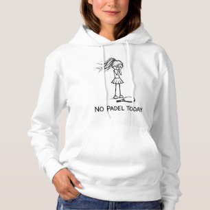 Pull À Capuche Pas de Padel Aujourd'hui Drôle Triste Fille Joueus
