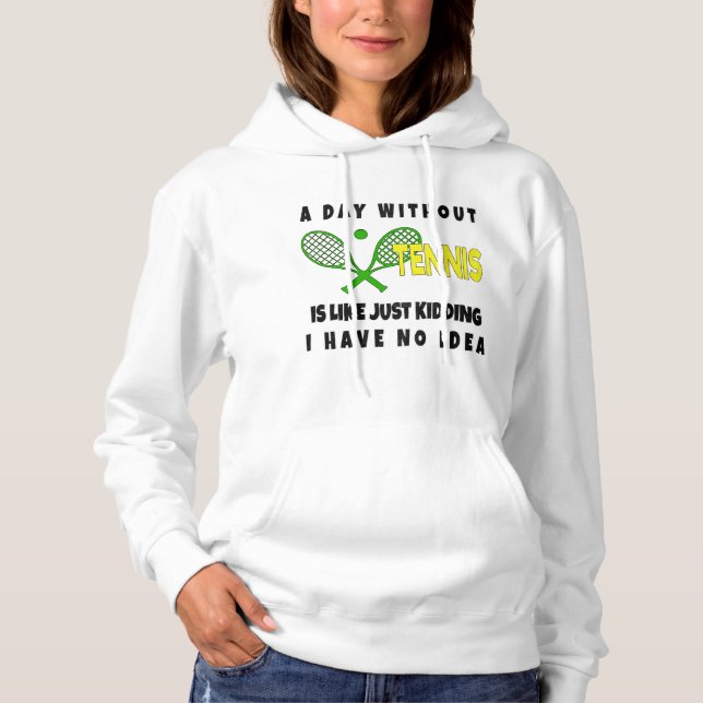 Pull À Capuche Un Jour Sans Tennis, C'Est Comme Un T-shirt (Devant)
