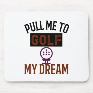 Pull me to golf The dream Mouse Pad