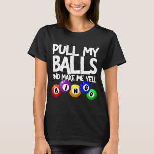 Pull My And Make Me Yell Bingo Player Funny T-Shirt
