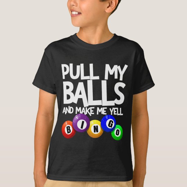 Pull My And Make Me Yell Bingo Player Funny  T-Shirt (Front)