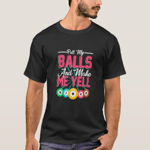 Pull My Balls Make Me Yell Bingo Player Bingo Kin T-Shirt