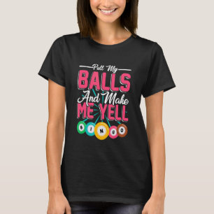 Pull My Balls Make Me Yell  Bingo Player Bingo Kin T-Shirt