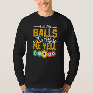 Pull My Balls Make Me Yell Bingo Player Bingo Kin T-Shirt