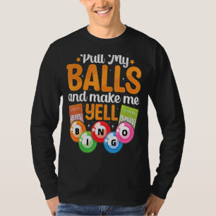 Pull My Balls Make Me Yell Bingo Player Caller Wom T-Shirt