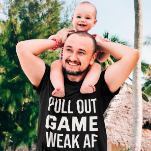 Pull Out Game Weak AF Funny Dad T-Shirt