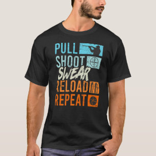 Pull Shoot Curse Reload Repeat Clay Pigeon Shootin T-Shirt