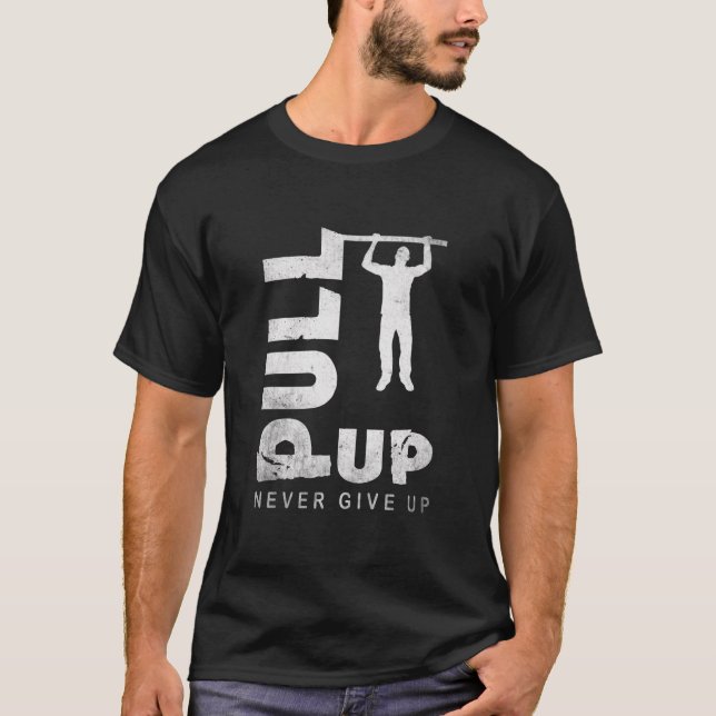 Pull up and never give up while calisthenics T-Shirt (Front)