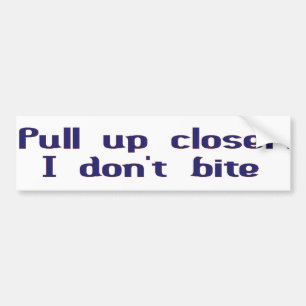 Pull up closer bumper sticker