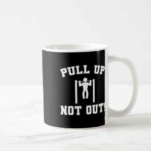 Pull Up Not Out Weightlifting Bodybuilding Powerli Coffee Mug
