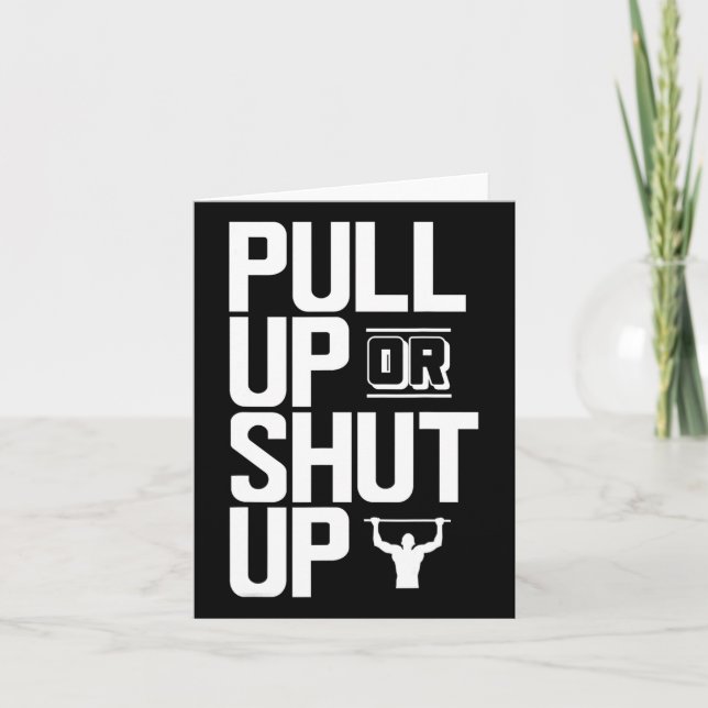 Pull Up Or Shut Up Bodyweight Calisthenics Bodybui Card (Front)