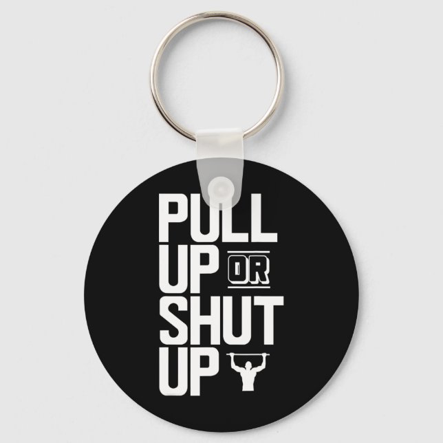 Pull Up Or Shut Up Bodyweight Calisthenics Bodybui Keychain (Front)