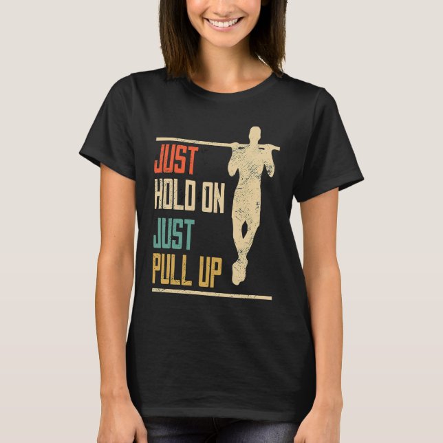 Pull ups, just hold through, pull up, fitness T-Shirt (Front)
