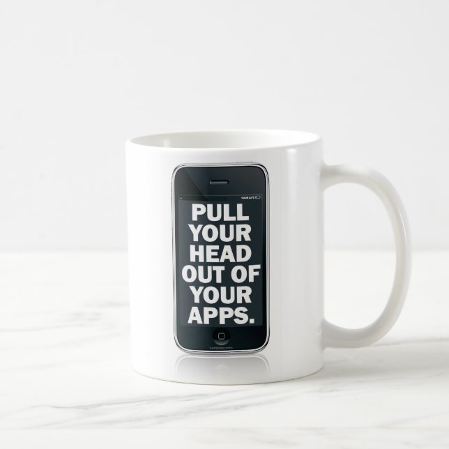 Pull your head out of your apps. coffee mug (Right)