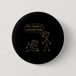 Pull Yourself Together Man Boys Sarcasm Sarcastic  2 Inch Round Button