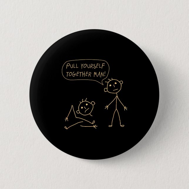 Pull Yourself Together Man Boys Sarcasm Sarcastic  2 Inch Round Button (Front)