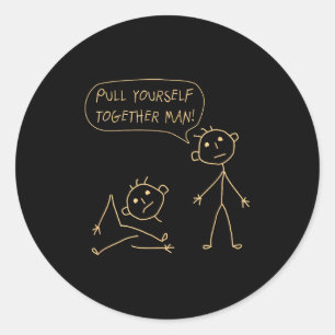 Pull Yourself Together Man Boys Sarcasm Sarcastic  Classic Round Sticker