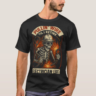 Pullin Wire Til I Retire Funny Electrician Lineman T-Shirt