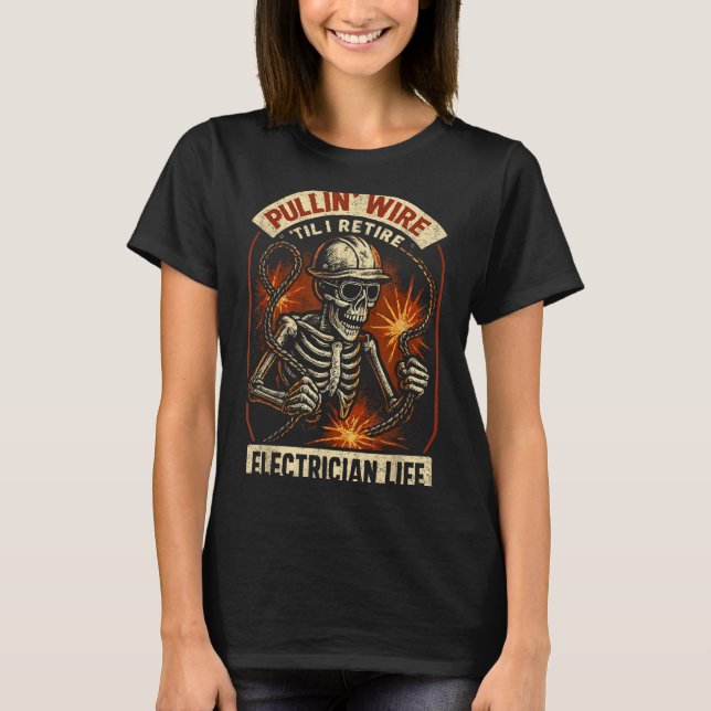 Pullin Wire Til I Retire Funny Electrician Lineman T-Shirt (Front)