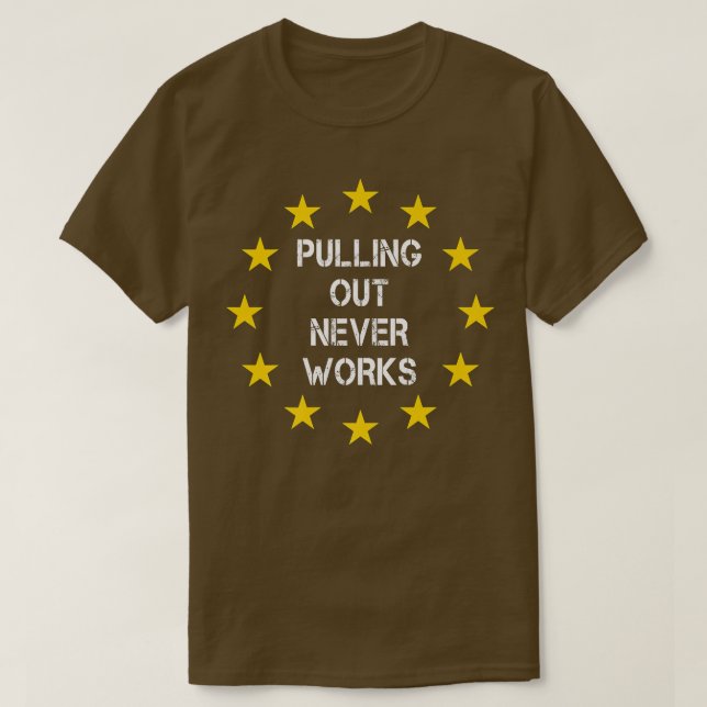 Pulling Out Never Works Uk Eit 251 T-Shirt (Design Front)