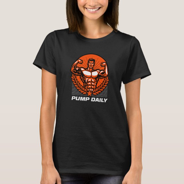 Pump Daily  Workout Humour Gym Fitness Positivity T-Shirt (Front)