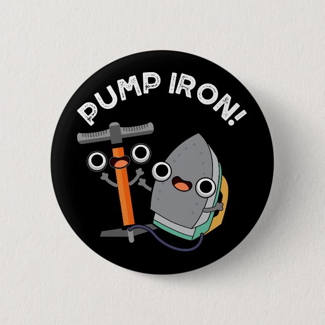 Pump Iron Funny Exercise Pun Dark BG 2 Inch Round Button (Front)