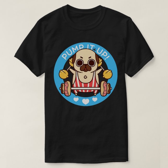 Pump It Up Puglie T-Shirt (Design Front)