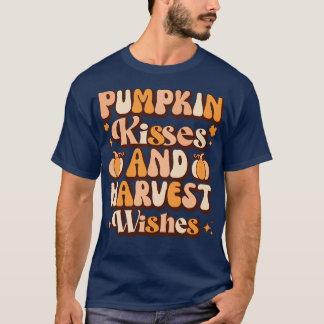pumpkin kisses and harvest wishes T-Shirt
