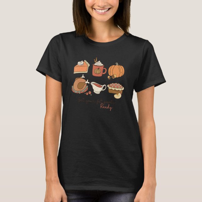 Pumpkin Pie Get Your Fat Pants Ready  Thanksgiving T-Shirt (Front)