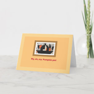 Pumpkin Pie “My, Oh, My” Thanksgiving Card