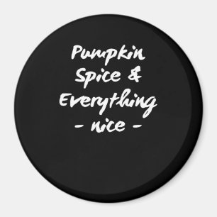 Pumpkin Spice And Everything Is Nice Essential Magnet