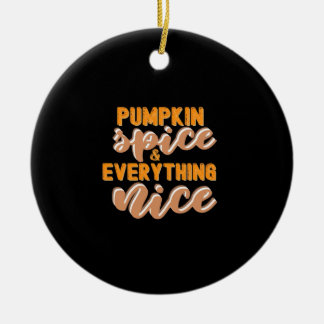 Pumpkin Spice And Everything Nice Autumn Ceramic Ornament