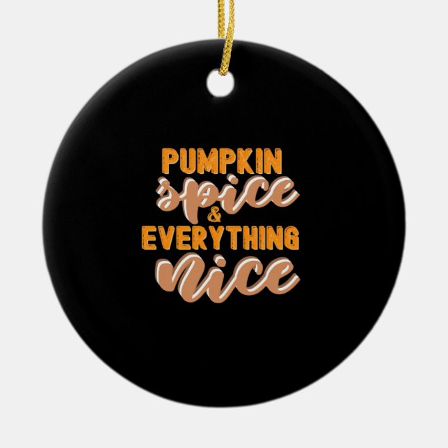 Pumpkin Spice And Everything Nice Autumn Ceramic Ornament (Front)
