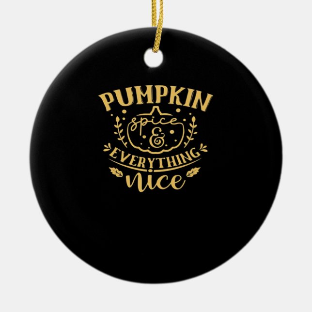Pumpkin Spice And Everything Nice Ceramic Ornament (Front)