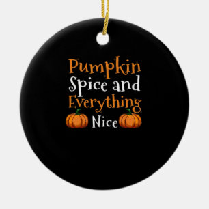 Pumpkin Spice And Everything Nice Cute Halloween Ceramic Ornament