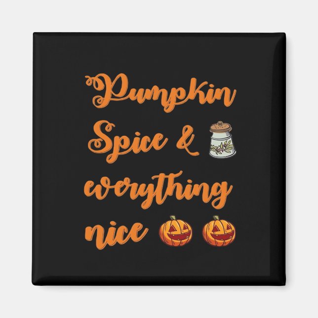 Pumpkin Spice And Everything Nice, Cute Halloween  Magnet (Front)