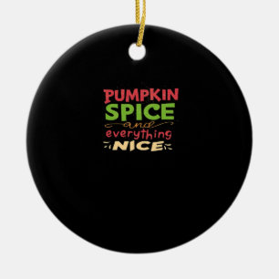 Pumpkin Spice And Everything Nice Design Ceramic Ornament